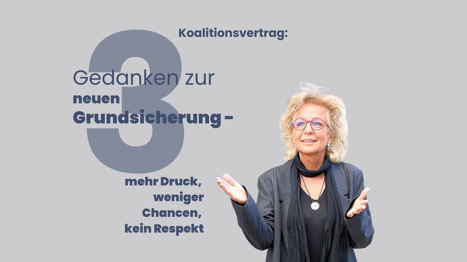 Titel-Slide der Kachelserie mit großem „3“ im Hintergrund. Text: „Koalitionsvertrag: 3 Gedanken zur neuen Grundsicherung – mehr Druck, weniger Chancen, kein Respekt“. Rechts im Bild Beate Müller-Gemmeke, die mit offenen Händen nachdenklich in die Kamera blickt.