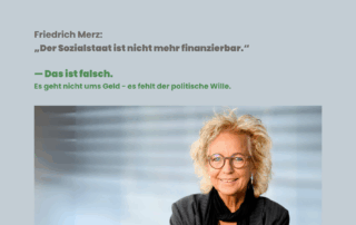 Grafik mit Zitat von Friedrich Merz: „Der Sozialstaat ist nicht mehr finanzierbar.“ Darunter die Antwort: „Das ist falsch. Es geht nicht ums Geld – es fehlt der politische Wille.“ Unten im Bild ein Porträtfoto von Beate Müller-Gemmeke.