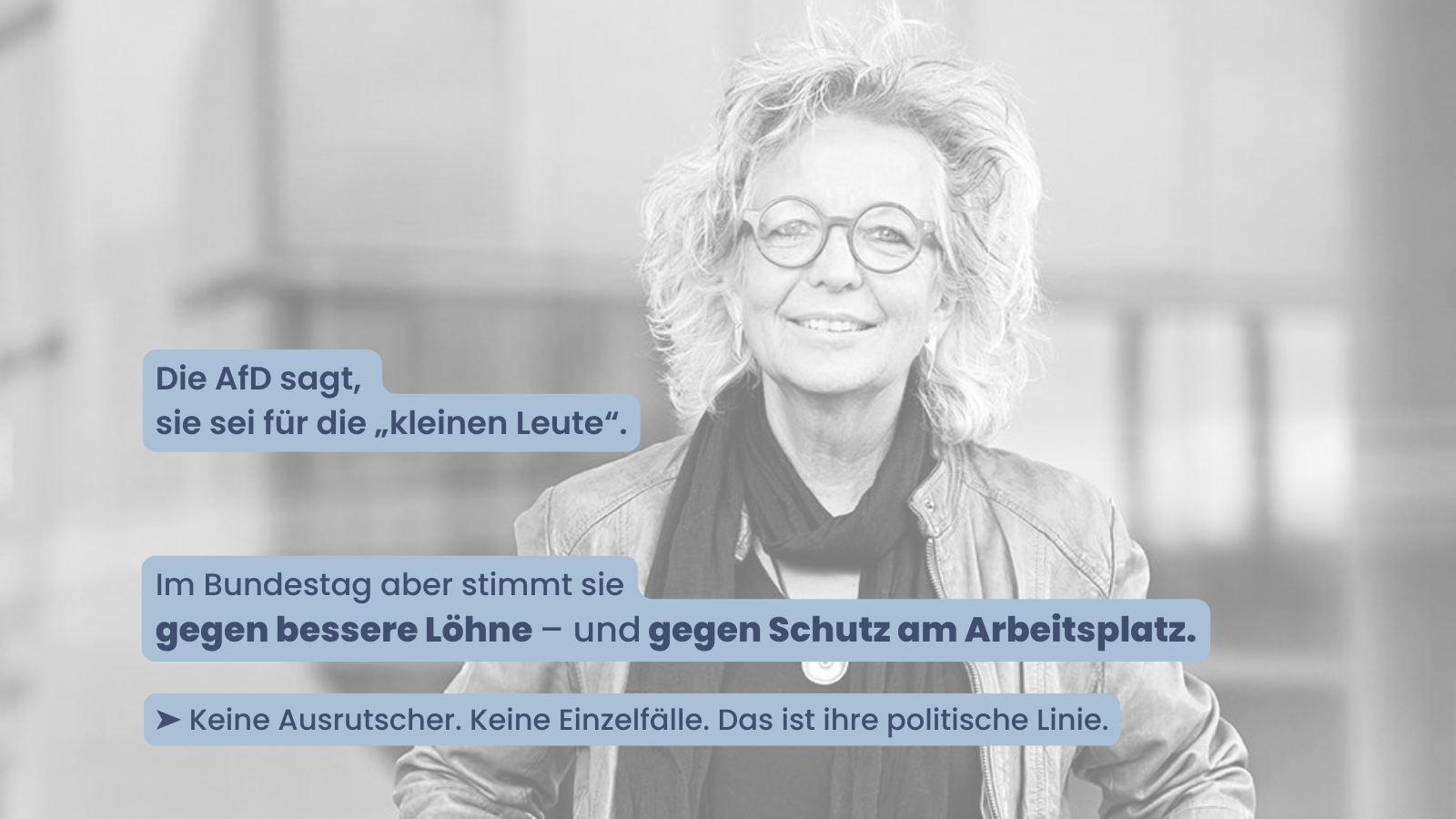 Porträt von Beate Müller-Gemmeke. Daneben Text: „Die AfD sagt, sie sei für die ‚kleinen Leute‘. Im Bundestag aber stimmt sie gegen bessere Löhne – und gegen Schutz am Arbeitsplatz. ➡️ Keine Ausrutscher. Keine Einzelfälle. Das ist ihre politische Linie.“