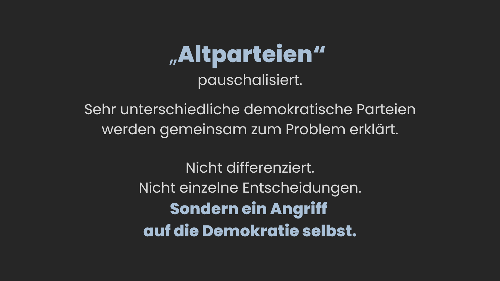 Dunkler Hintergrund mit Text. Zu lesen ist: „‚Altparteien‘ pauschalisiert. Sehr unterschiedliche demokratische Parteien werden gemeinsam zum Problem erklärt. Nicht differenziert. Nicht einzelne Entscheidungen. Sondern ein Angriff auf die Demokratie selbst.“ Der letzte Satz ist hervorgehoben.