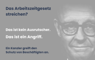 Graues Sharepic mit einem unscharfen Porträt von Friedrich Merz im Hintergrund. Text im Vordergrund: „Das Arbeitszeitgesetz streichen? Das ist kein Ausrutscher. Das ist ein Angriff. Ein Kanzler greift den Schutz von Beschäftigten an.“