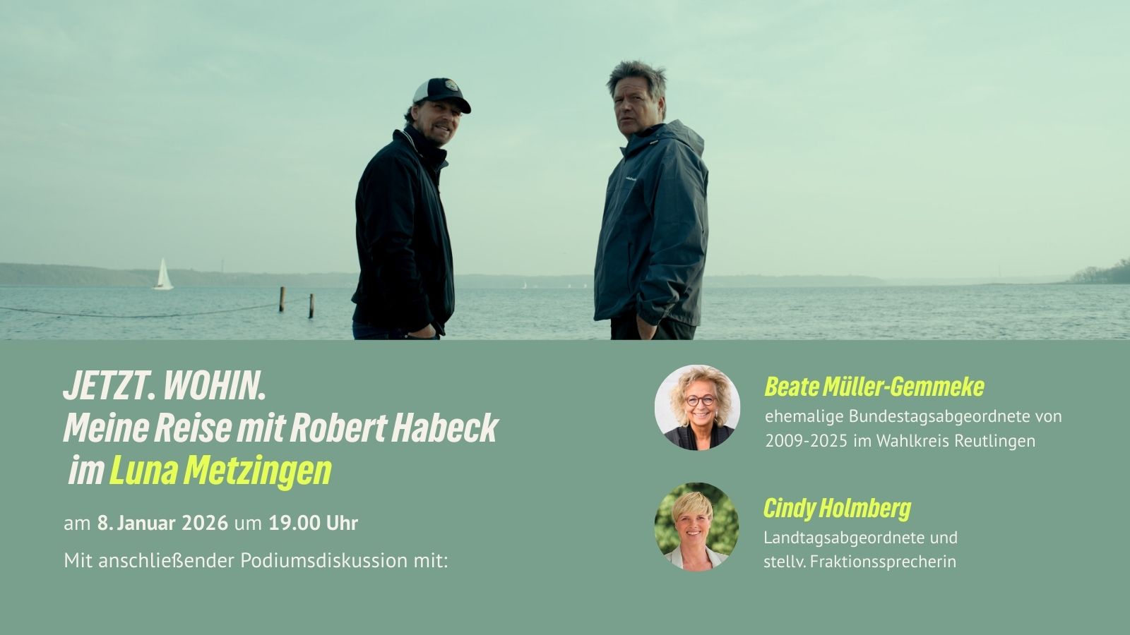 Grafik zur Filmankündigung JETZT. WOHIN. Meine Reise mit Robert Habeck. Oben ein Bild von Robert Habeck und Regisseur Lars Jessen am Wasser. Darunter Veranstaltungshinweis: Filmvorführung im Luna Metzingen am 8. Januar 2026 um 19 Uhr. Unten Fotos von Beate Müller-Gemmeke und Cindy Holmberg für die anschließende Podiumsdiskussion.