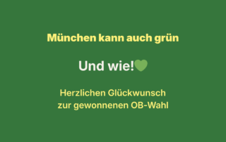 Grafik mit grünem Hintergrund. Oben steht in gelber Schrift: „München kann auch grün“. In der Mitte: „Und wie!“ mit einem grünen Herz. Unten: „Herzlichen Glückwunsch zur gewonnenen OB-Wahl“.