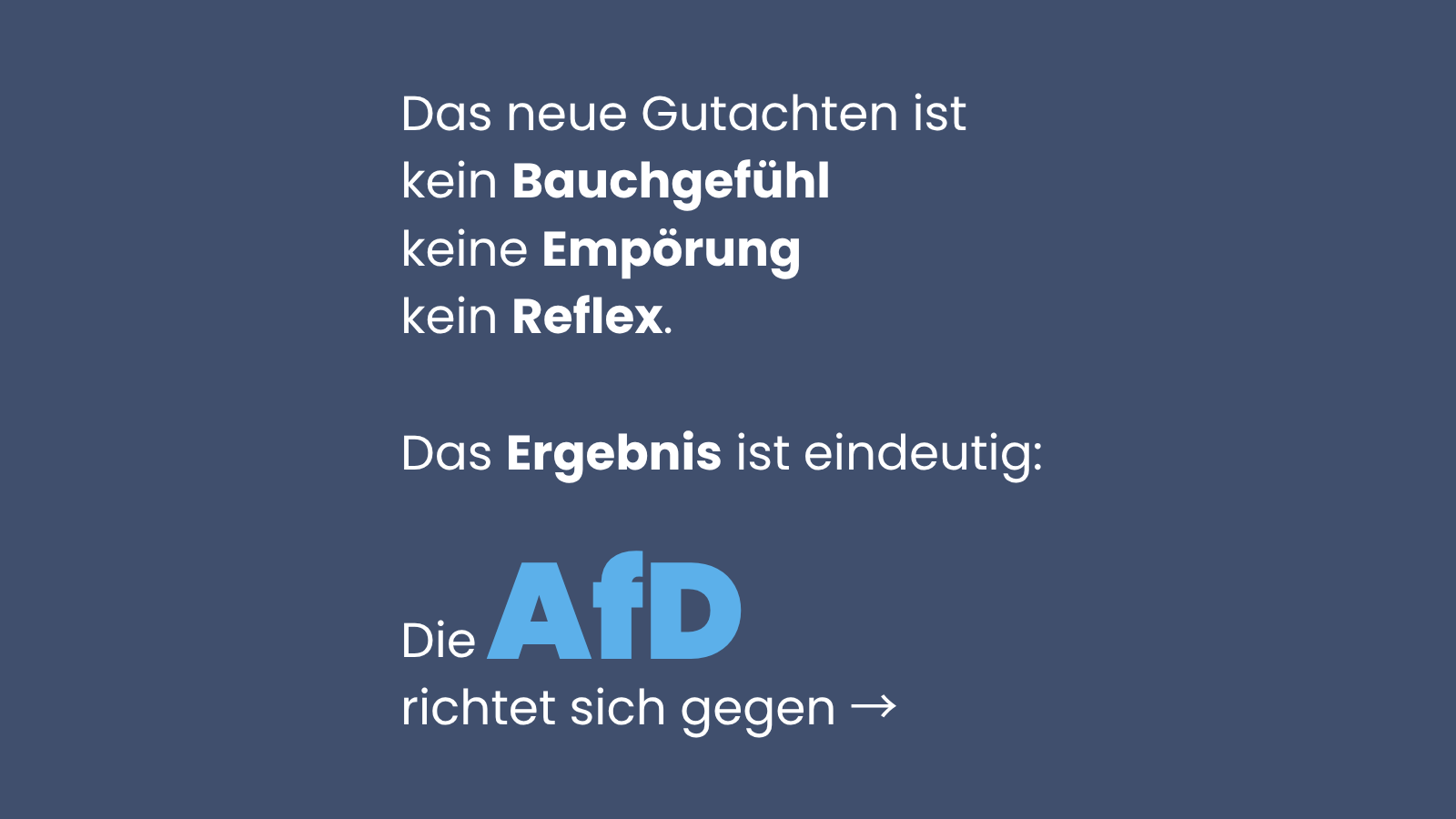 Sharepic mit dunkelblauem Hintergrund und weißer sowie hellblauer Schrift. Der Text lautet: „Das neue Gutachten ist kein Bauchgefühl, keine Empörung, kein Reflex. Das Ergebnis ist eindeutig: Die AfD richtet sich gegen →“. Das Wort „AfD“ ist besonders groß und hellblau hervorgehoben.
