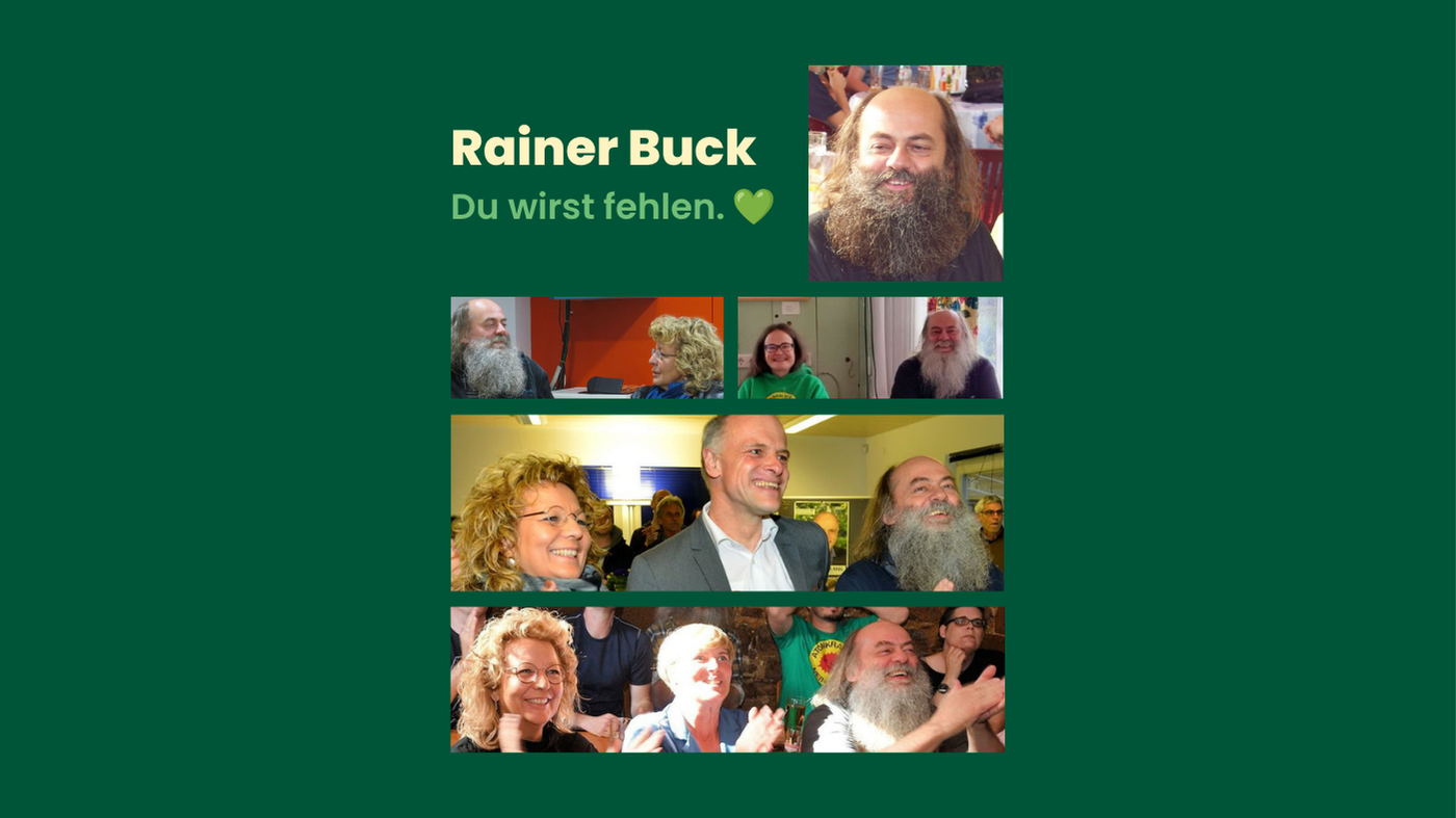 Grafik mit dunkelgrünem Hintergrund und der Aufschrift „Rainer Buck – Du wirst fehlen. 💚“. Die Collage zeigt Rainer Buck auf mehreren Fotos: lachend, im Gespräch und bei politischen Begegnungen, unter anderem mit Beate Müller-Gemmeke, Susanne Häcker, Cindy Holmberg und Thomas Poreski. Die Bilder erinnern an sein langjähriges grünes Engagement und an gemeinsame politische Wegstrecken.