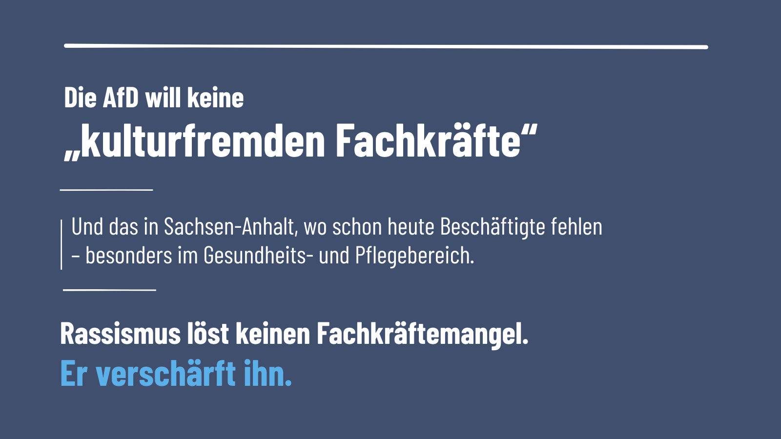 Sharepic von GewerkschaftsGrün auf dunkelblauem Hintergrund mit weißer und hellblauer Schrift. Oben steht groß: „Die AfD will keine ‚kulturfremden Fachkräfte‘.“ Darunter: „Und das in Sachsen-Anhalt, wo schon heute Beschäftigte fehlen – besonders im Gesundheits- und Pflegebereich.“ Unten steht: „Rassismus löst keinen Fachkräftemangel. Er verschärft ihn.“ Der letzte Satz ist hellblau hervorgehoben.